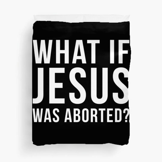 What If Jesus Was Aborted Novelty Duvet Covers