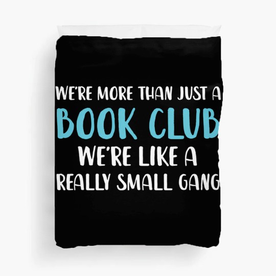 Book Club We'Re More Than Just Book Club Duvet Covers