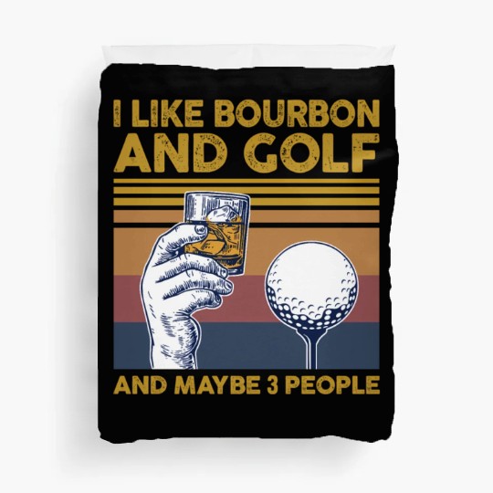 I Like Bourbon And Golf And Maybe 3 People Duvet Covers