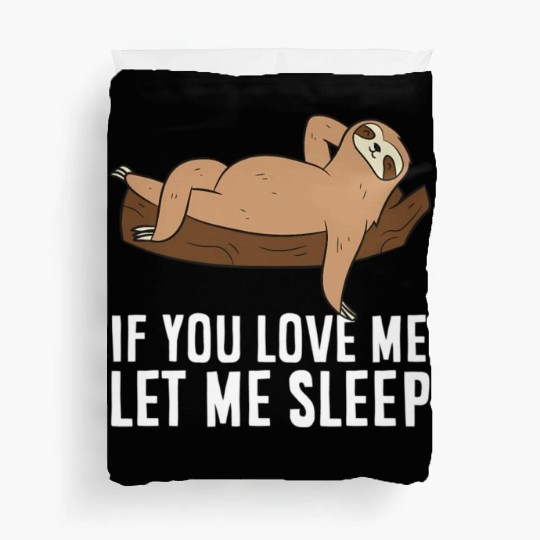 Sloth Pajamas If You Love Me Let Me Sleep Sloth Duvet Covers