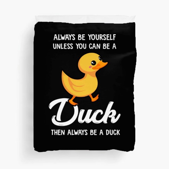 Always Be Yourself Unless You Can Be A Duck Duck Duvet Covers