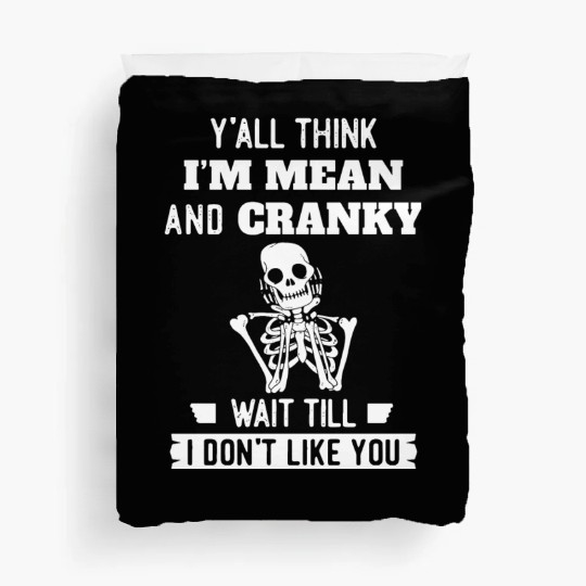 Y’all Think I’m Mean And Cranky Duvet Covers