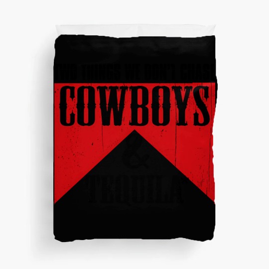 Two Things We Don'T Chase Cowboys And Tequila Rode Duvet Covers