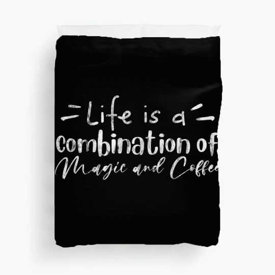 Life Is A Combination Of Magic And Coffee 3 Duvet Covers