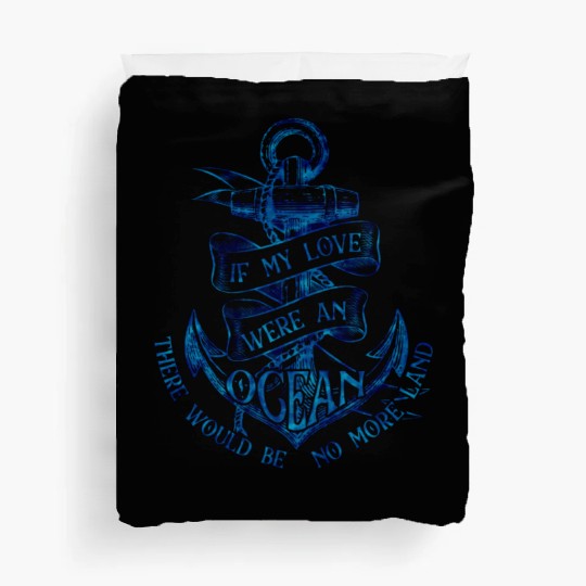 If My Love Were An Ocean Anchor Sail Png Duvet Covers