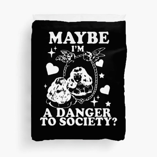 Maybe I'm A Danger To Society? Duvet Covers
