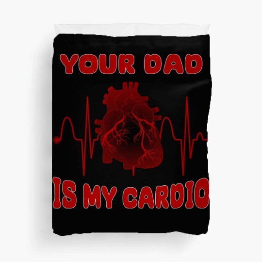 Your Dad Is My Cardio Funny Gym Saying For Fitness Duvet Covers