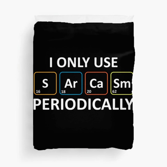 Chemistry Pun - I Only Use Sarcasm Periodically Duvet Covers
