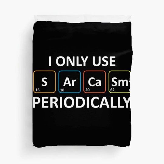 Chemistry Pun - I Only Use Sarcasm Periodically Duvet Covers