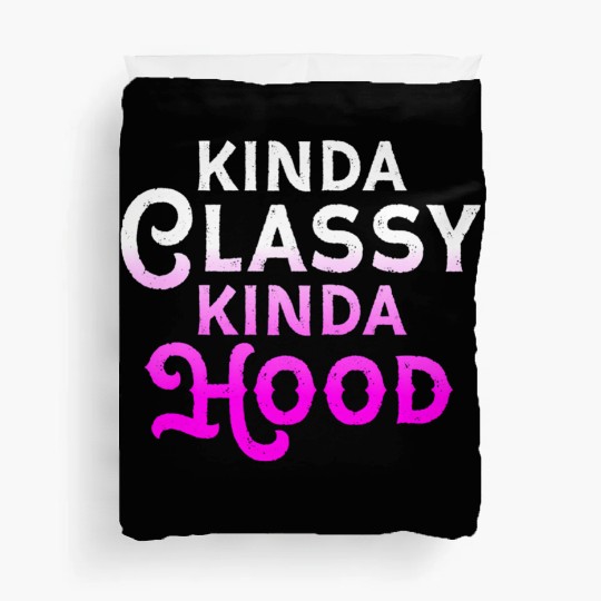 Kinda Classy Kinda Hood Ladies Gangster Hip Hop Duvet Covers