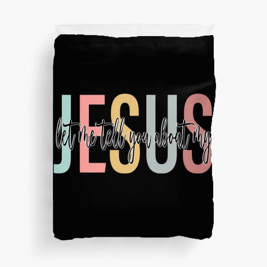 Let Me Tell You About My Jesus Bible Jesus Boho Duvet Covers