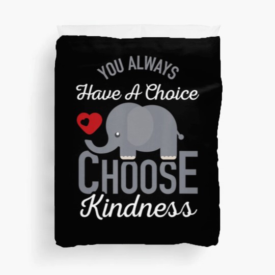 You Always Have A Choice Choose Kindness Elephan Duvet Covers