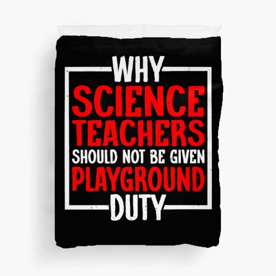Science Teachers Should Not Have Playground Duty10 Duvet Covers