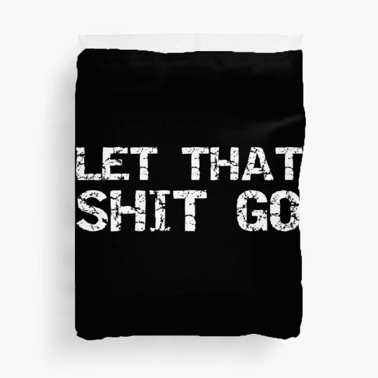 Mindfulness Saying Zen Quote For Let That Shit Go Duvet Covers