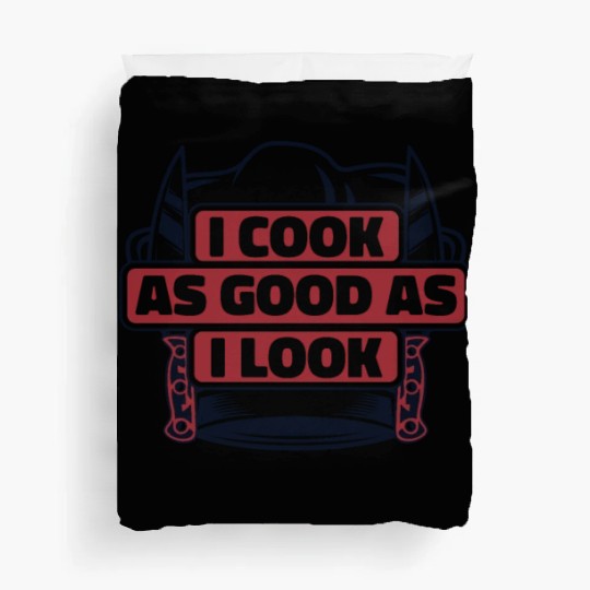 I Cook As Good As I Look Chef De Cuisine Sous Duvet Covers