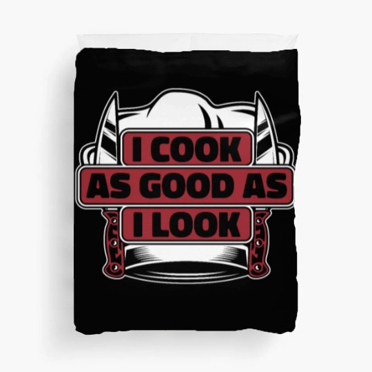 I Cook As Good As I Look Chef De Cuisine Sous Duvet Covers