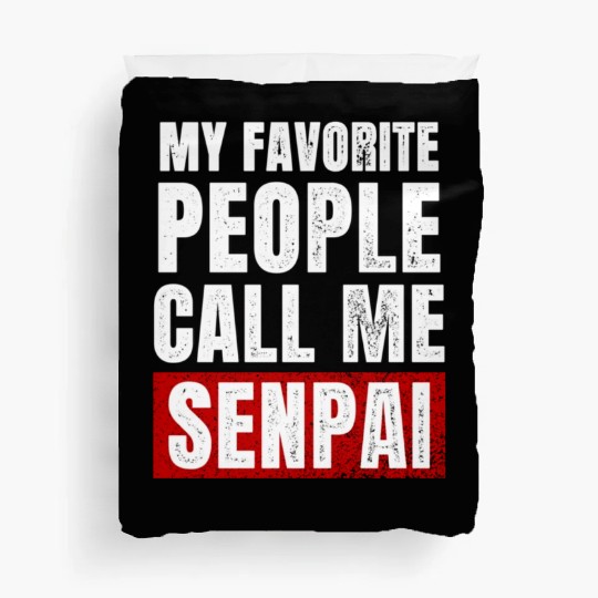 My Favorite People Call Me Senpai Funny Fathers Duvet Covers