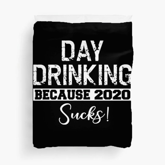 Day Drinking Because 2020 Suc Duvet Covers