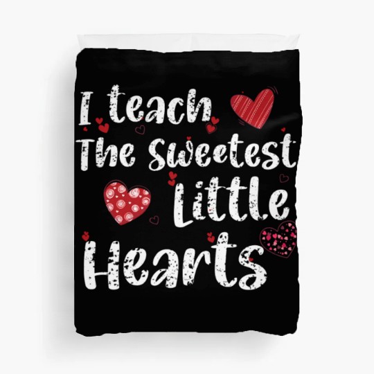 I Teach The Sweetest Hearts Preschool Teacher Day Duvet Covers