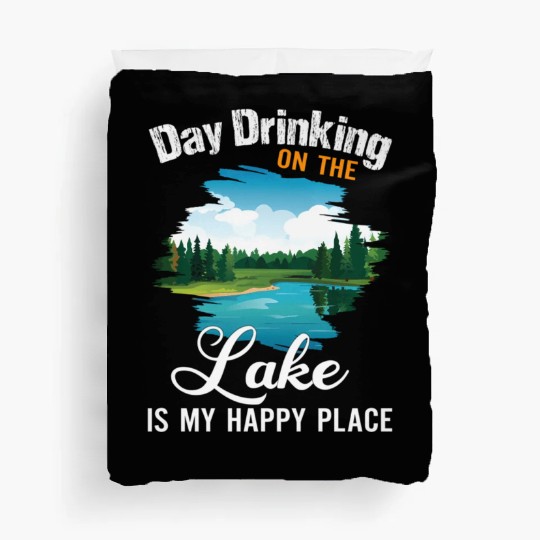 Day Drinking On The Lake Is My Happy Place Duvet Covers