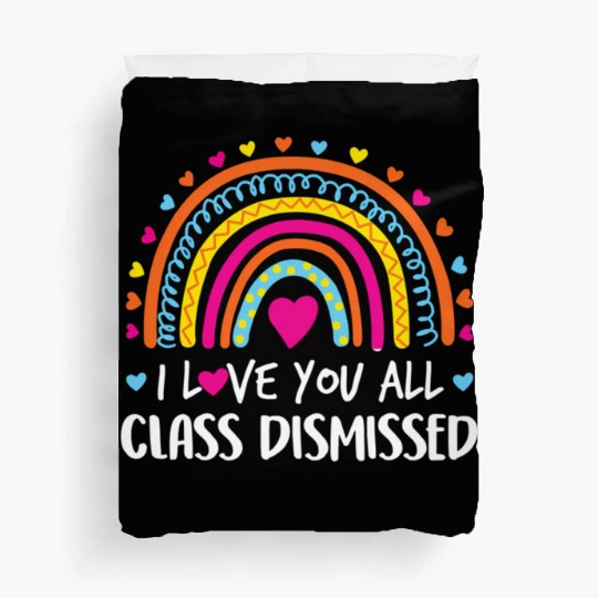I Love You All Class Dismissed Teacher Last Day Duvet Covers