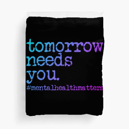 Tomorrow Needs You #MentalHealthMatters Duvet Covers