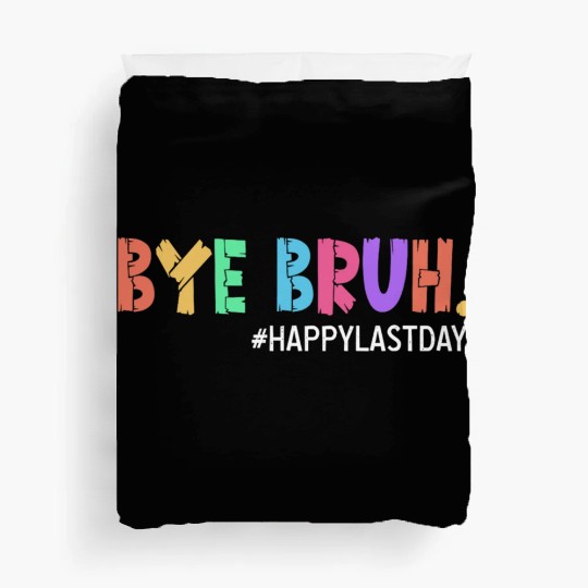 Bye Bruh Teacher Happy Last Day of School Hello Duvet Covers
