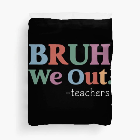 End Of School Year Teacher Summer Bruh We Out Duvet Covers