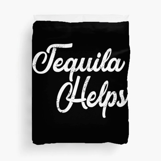 Tequila Helps Distressed Bar Hopping Duvet Covers