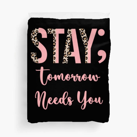 Stay Tomorrow Needs You Semicolon Inrational Duvet Covers