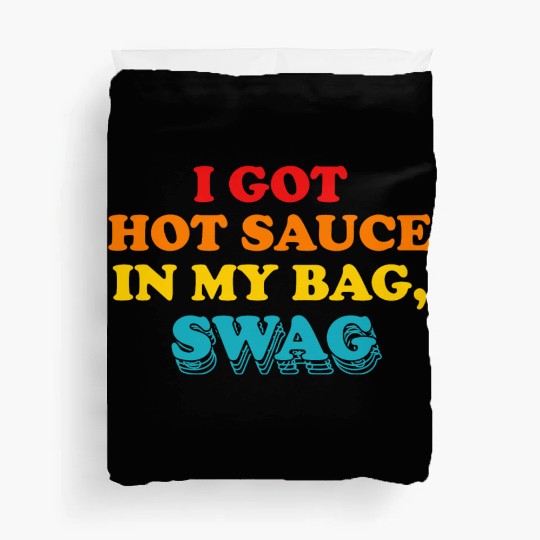 I Got Hot Sauce In My Bag, Swag Duvet Covers