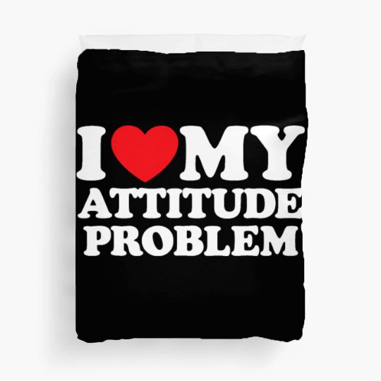 I Love My Attitude Problem Duvet Covers