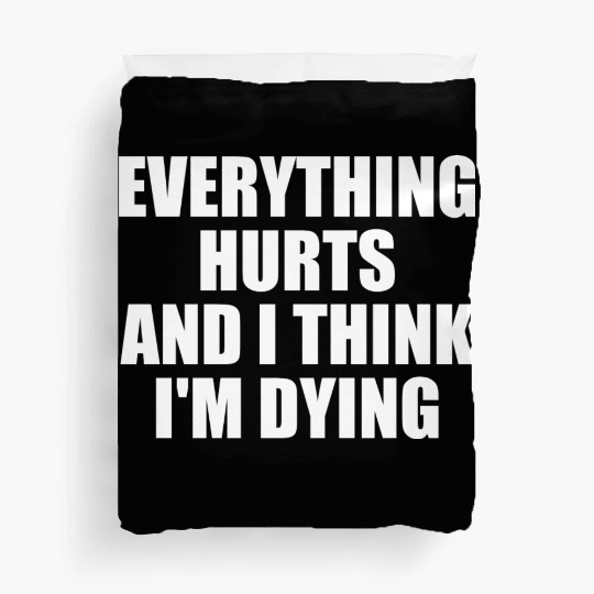 Everything Hurts And I Think I'm Dying Funny Gym Duvet Covers