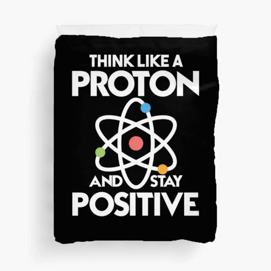 Think Like A Proton And Stay Positive Duvet Covers