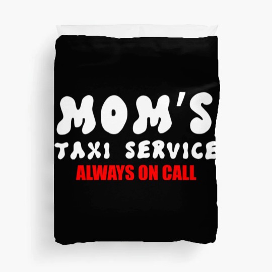 Moms Taxi Service Always On Call Duvet Covers