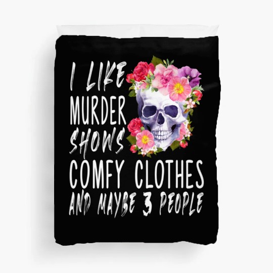 I Like Murder Shows Comfy And Maybe 3 People Duvet Covers