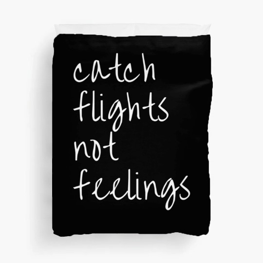 Catch Flights Not Feelings Travel For Duvet Covers