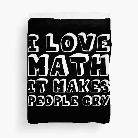 I Love Math, It Makes People Cry Duvet Covers