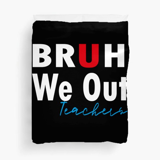 Bruh We Out Teachers Duvet Covers