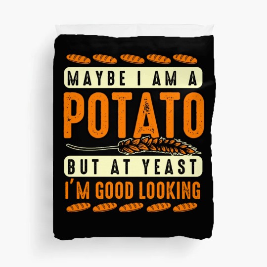Maybe I'm A Potato But At Yeast I'm Good Looking Duvet Covers