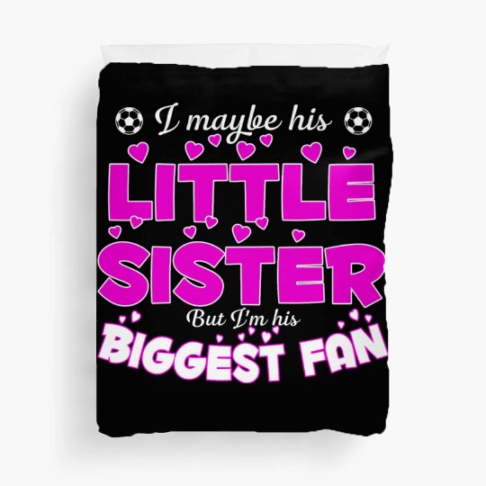 I Maybe His Little Sister But I m His Biggest Fan Duvet Covers