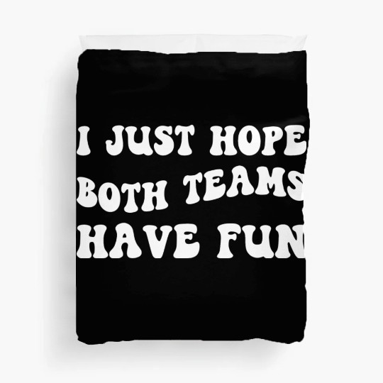 Funny Football I Just Hope Both Teams Have Fun Duvet Covers