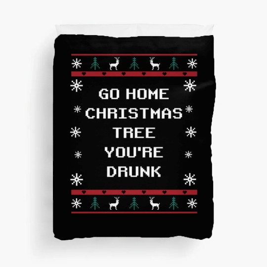Go Home Christmas Tree Youre Drunk Xmas Beer Lover Duvet Covers