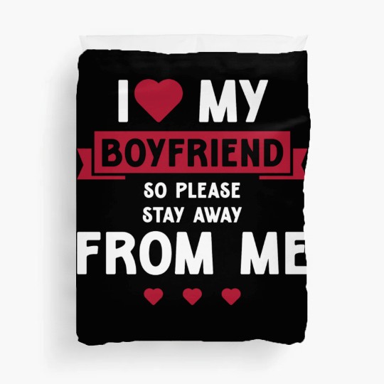 I Love My Boyfriend So Please Stay Away From Me Duvet Covers