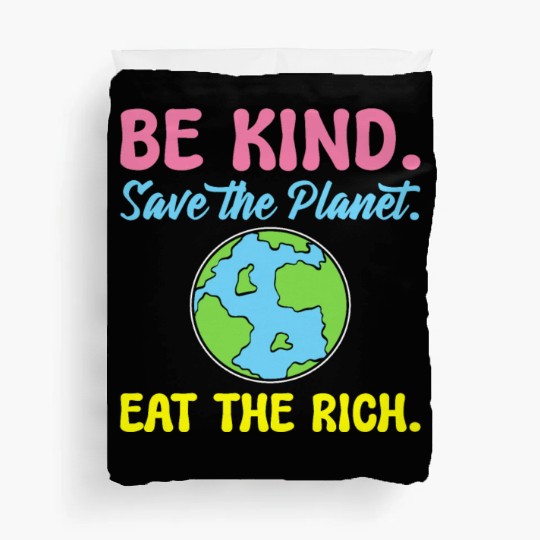 Be Kind Save The Planet Eat The Rich Ecologist Duvet Covers