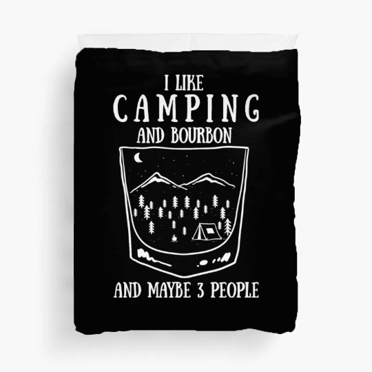 I Like Camping And Bourbon And Maybe 3 People Duvet Covers