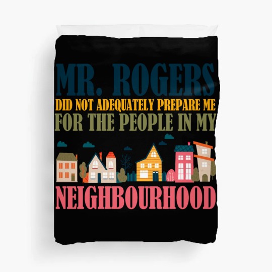 Mr Rogers Didn't Prepare Me In My Neighborhood Duvet Covers