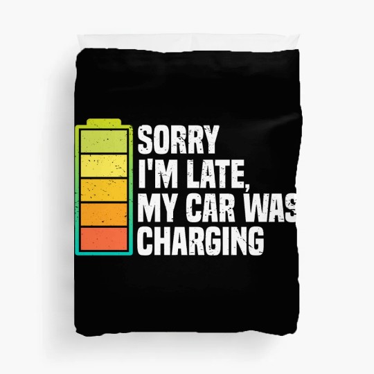 Sorry I'm Late, My Car Was Charging | EV Electric Duvet Covers