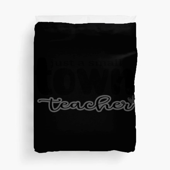 just a Small Town Teacher Duvet Covers