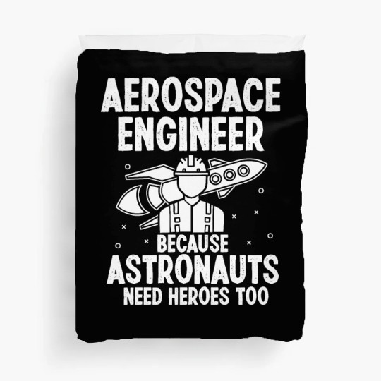 Aerospace engineer because astronauts need heroes Duvet Covers
